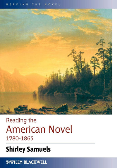 Reading the American Novel 1780 - 1865