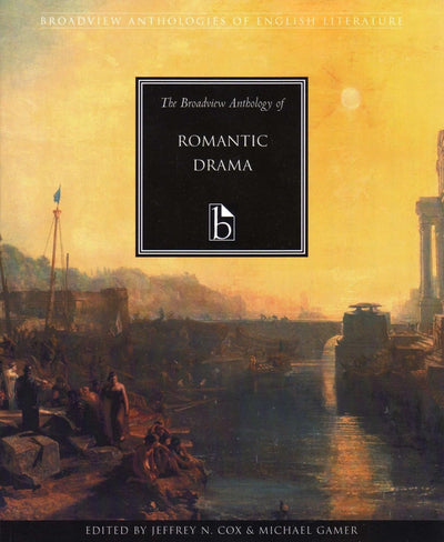 The Broadview Anthology of Romantic Drama (Broadview Anthologies of English Literature)