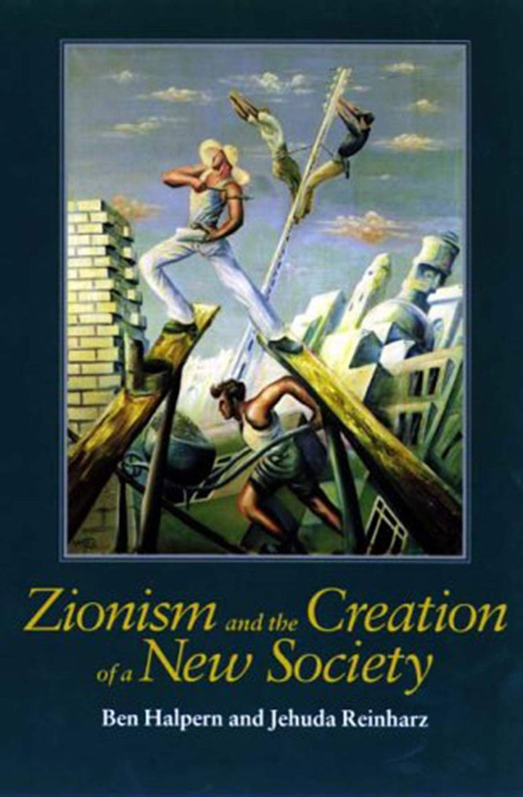 Zionism and the Creation of a New Society (Tauber Institute for the Study of European Jewry Series)