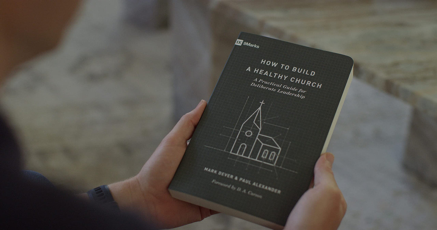 How to Build a Healthy Church: A Practical Guide for Deliberate Leadership (Second Edition) (9Marks)