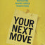 Your Next Move: The Leader's Guide to Navigating Major Career Transitions
