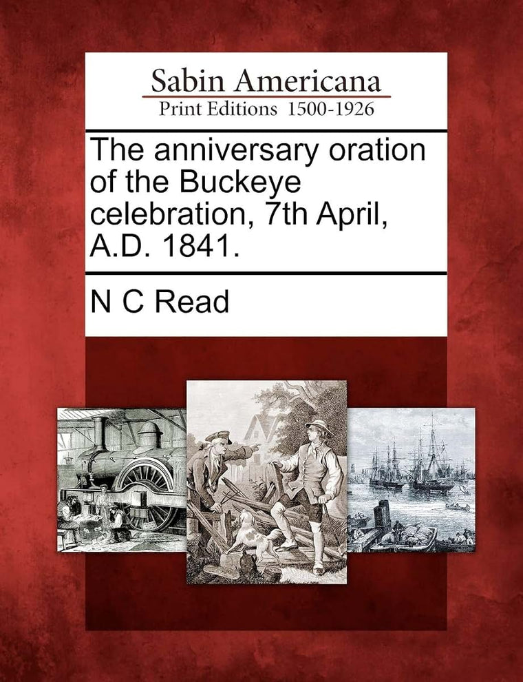 The Anniversary Oration of the Buckeye Celebration, 7th April, A.D. 1841.