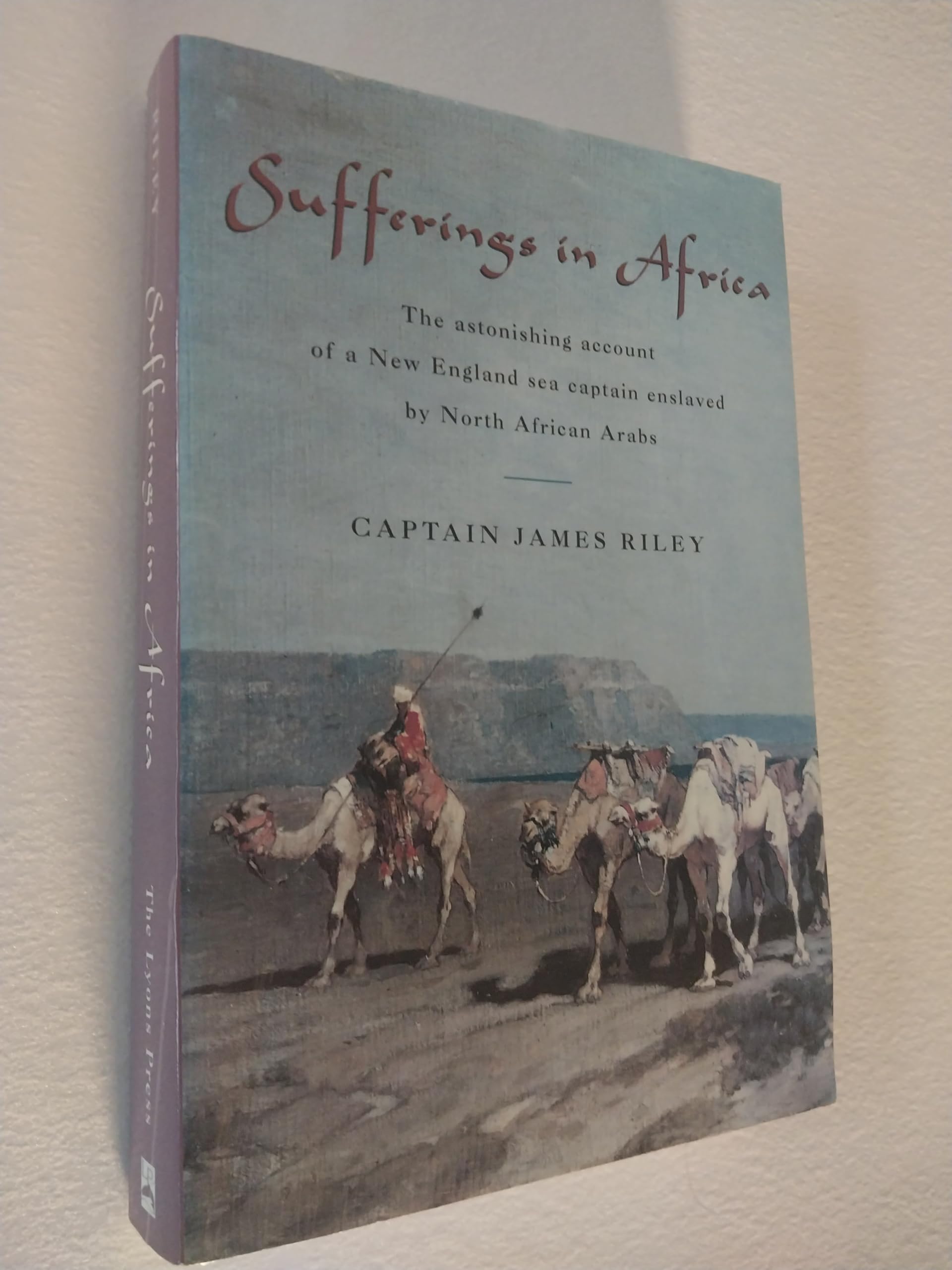 Sufferings in Africa: The Astonishing Account of a New England Sea Captain Enslaved by North African Arabs