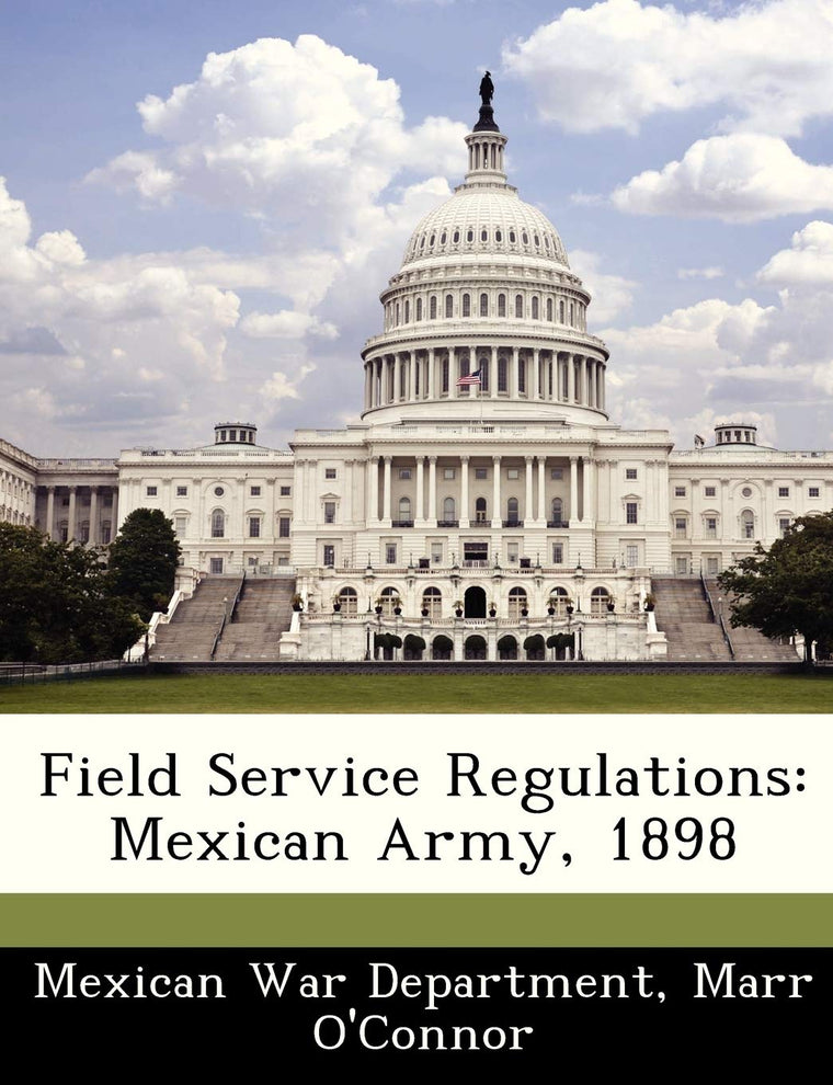 Field Service Regulations: Mexican Army, 1898