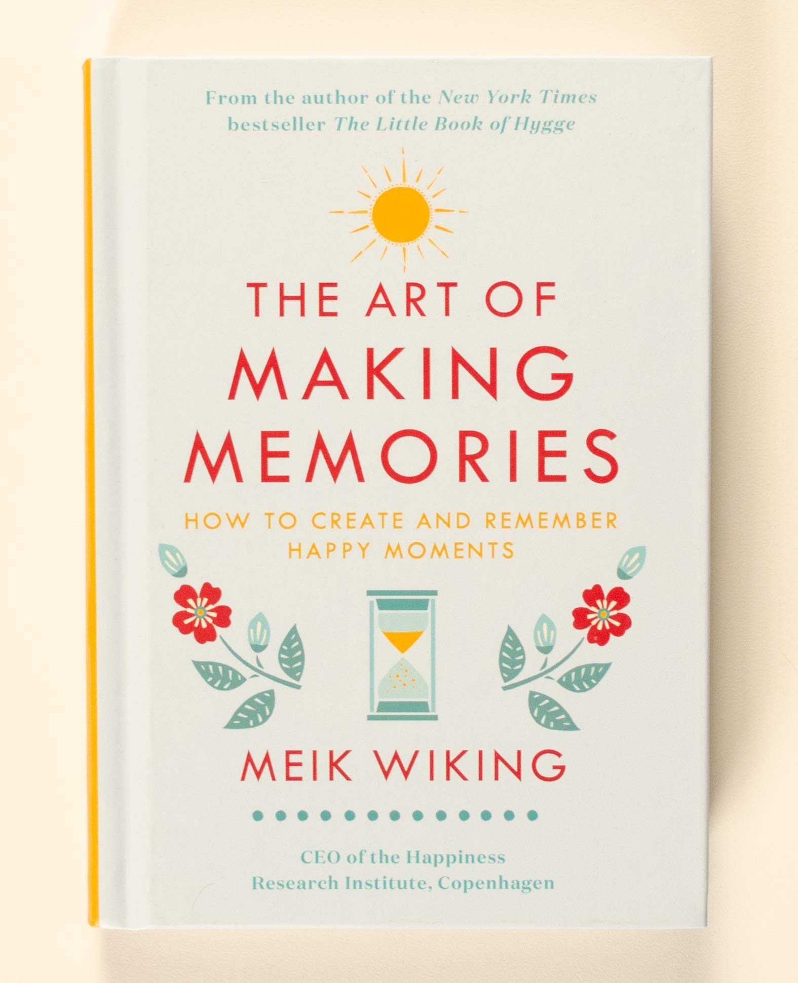 The Art of Making Memories: How to Create and Remember Happy Moments (The Happiness Institute Series)