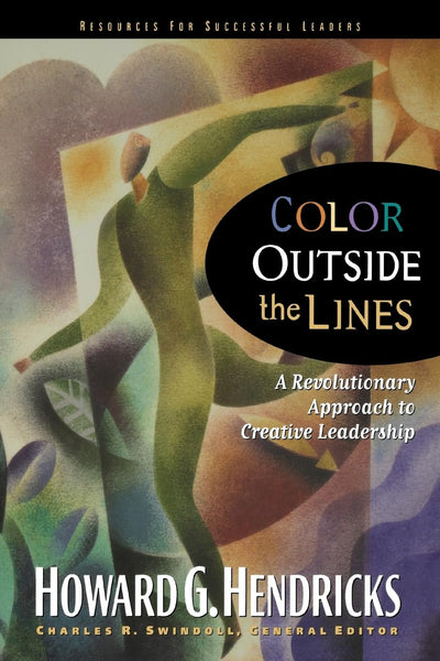 Color Outside the Lines: A Revolutionary Approach to Creative Leadership (Swindoll Leadership Library)