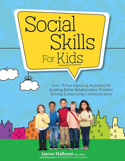 Social Skills for Kids: Over 75 Fun Games & Activities for Building Better Relationships, Problem Solving & Improving Communcation
