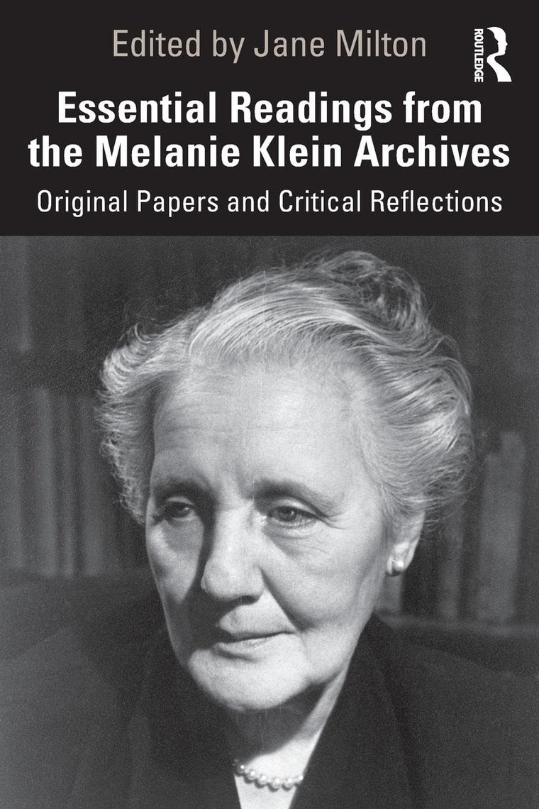 Essential Readings from the Melanie Klein Archives: Original Papers and Critical Reflections