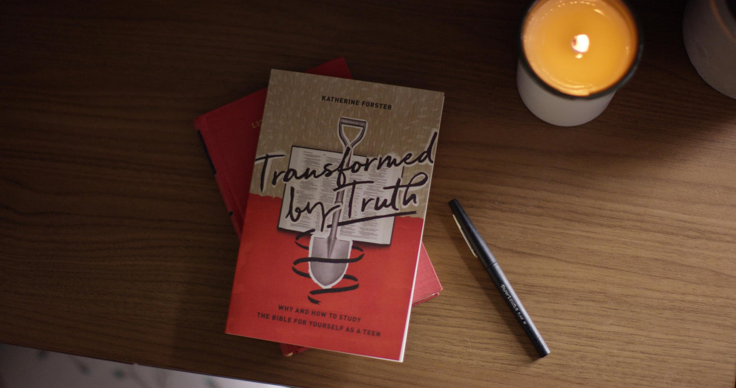 Transformed by Truth: Why and How to Study the Bible for Yourself as a Teen