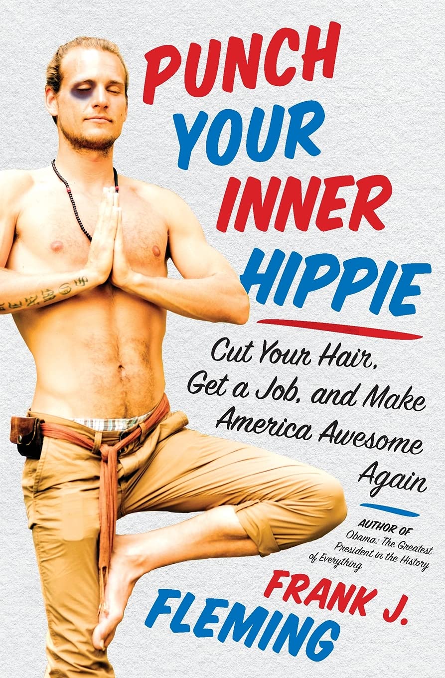 Punch Your Inner Hippie: Cut Your Hair, Get a Job, and Make America Awesome Again