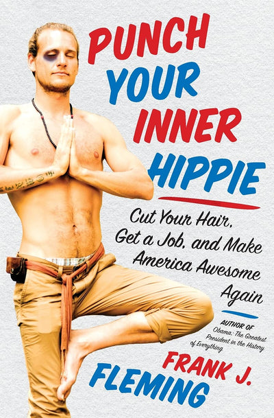 Punch Your Inner Hippie: Cut Your Hair, Get a Job, and Make America Awesome Again