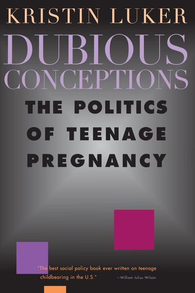 Dubious Conceptions: The Politics of Teenage Pregnancy