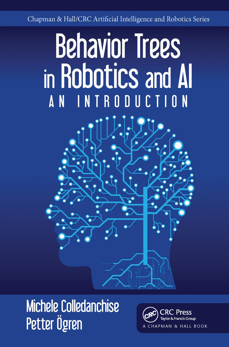 Behavior Trees in Robotics and AI: An Introduction (Chapman & Hall/CRC Artificial Intelligence and Robotics Series)