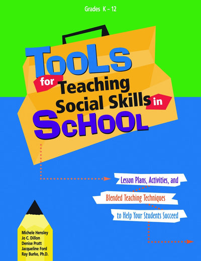 Tools For Teaching Social Skills In School: Lesson Plans, Activities, and Blended Teaching TEchniques to Help Your Students Succeed