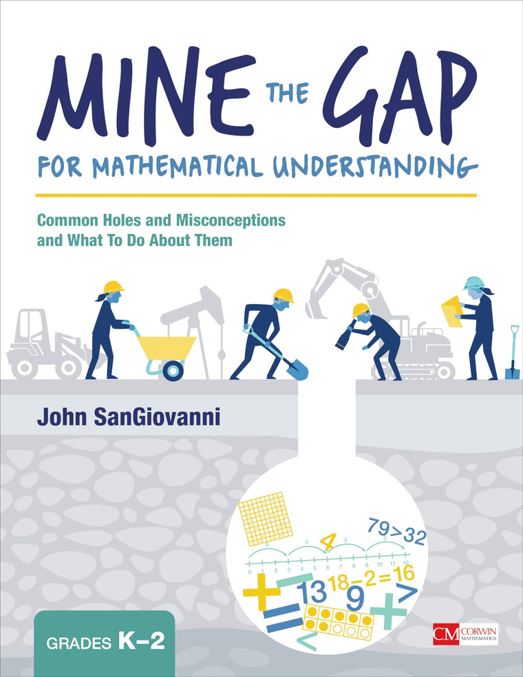 Mine the Gap for Mathematical Understanding, Grades K-2: Common Holes and Misconceptions and What To Do About Them (Corwin Mathematics Series)
