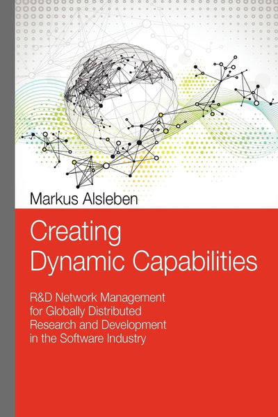 Creating Dynamic Capabilities: R&D Network Management for Globally Distributed Research and Development in the Software Industry
