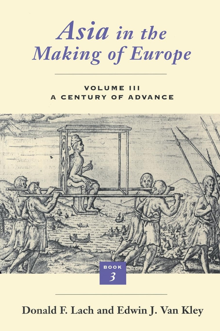 Asia in the Making of Europe, Volume III: A Century of Advance. Book 3: Southeast Asia (Volume 3)