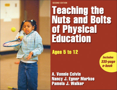 Teaching the Nuts and Bolts of Physical Education - 2nd Edition: Ages 5 to 12