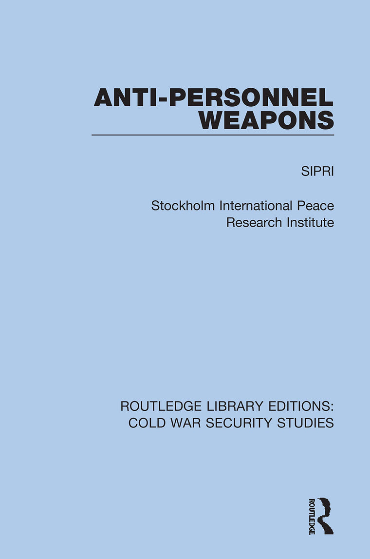 Anti-personnel Weapons (Routledge Library Editions: Cold War Security Studies)