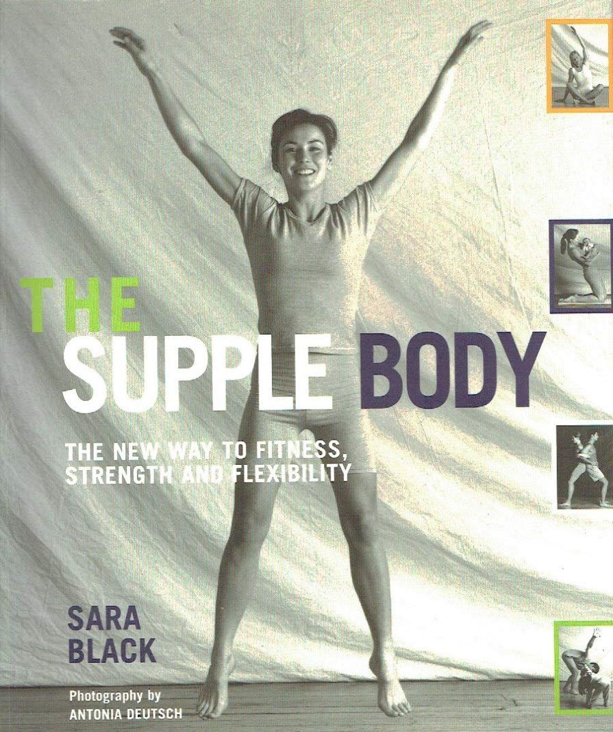 The Supple Body: The New Way to Fitness, Strength, and Flexibility