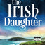 The Irish Daughter: Utterly gorgeous, gripping and emotional Irish fiction (Emerald Isles)