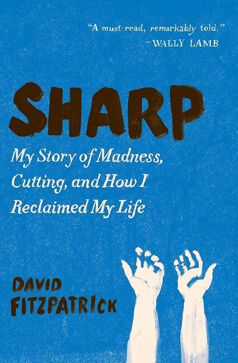 Sharp: My Story of Madness, Cutting, and How I Reclaimed My Life
