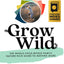 Grow Wild: The Whole-Child, Whole-Family, Nature-Rich Guide To Moving More