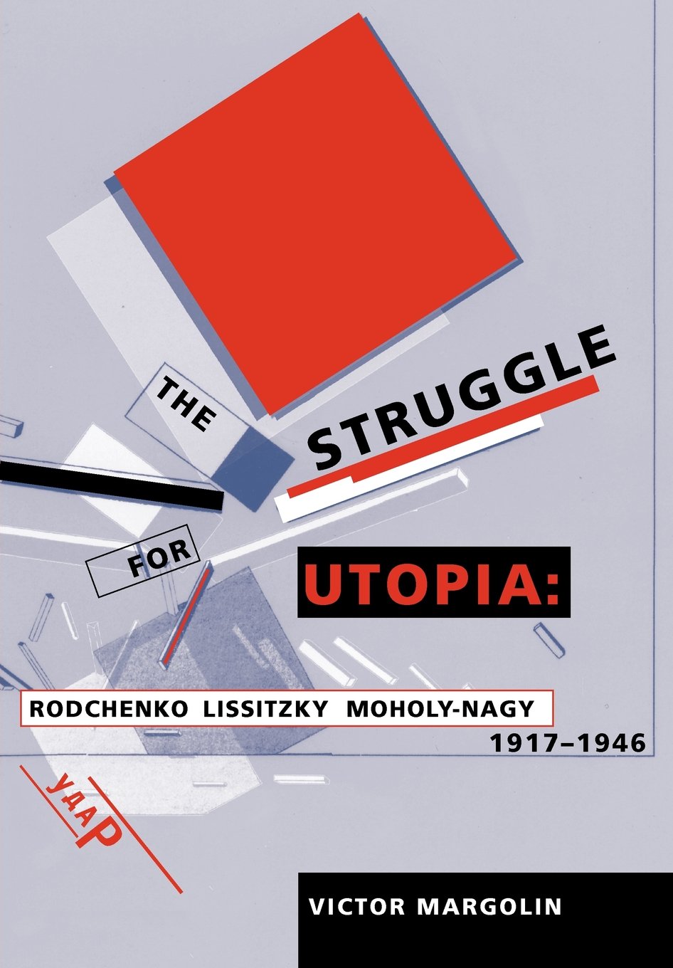 The Struggle for Utopia: Rodchenko, Lissitzky, Moholy-Nagy,