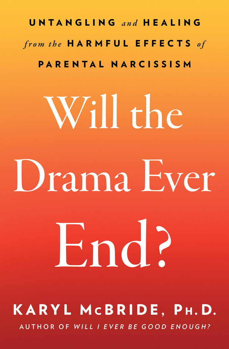 Will the Drama Ever End?: Untangling and Healing from the Harmful Effects of Parental Narcissism
