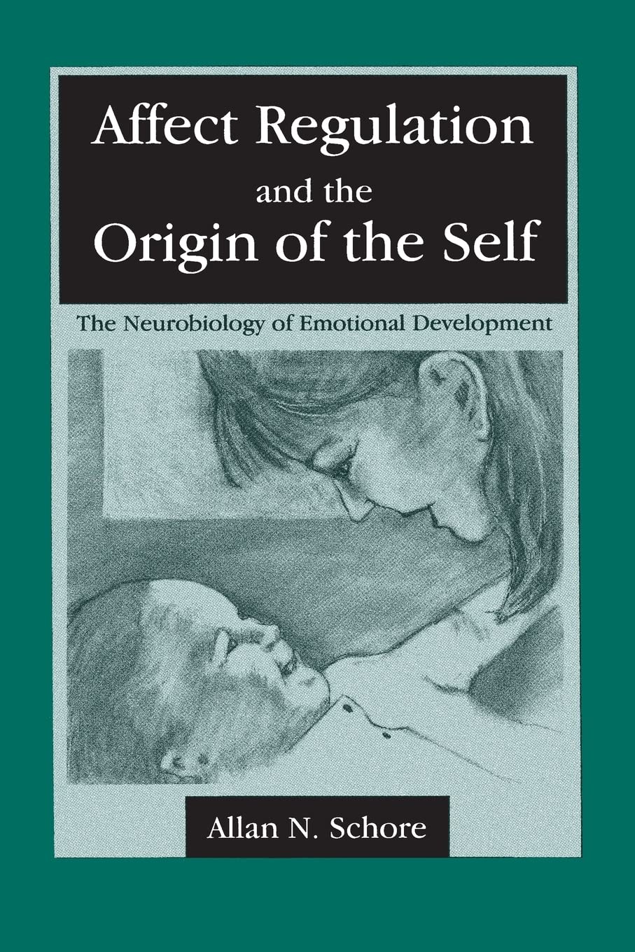 Affect Regulation and the Origin of the Self by Schore