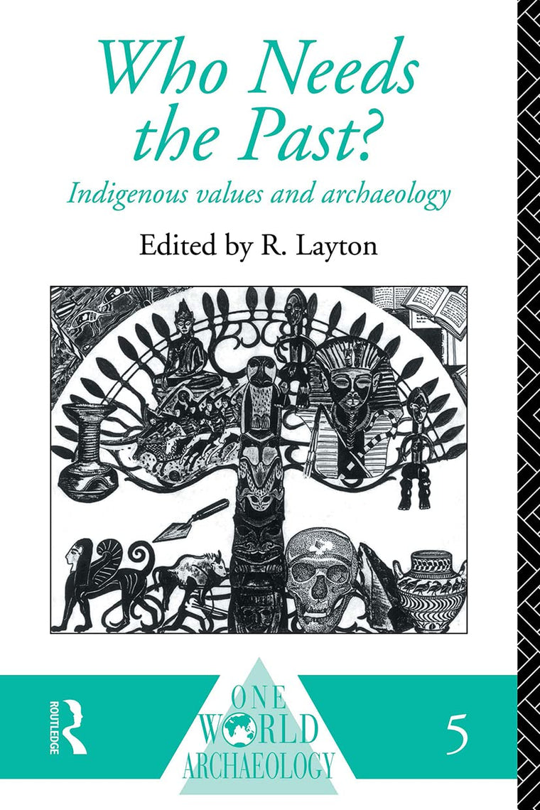 Who Needs the Past?: Indigenous Values and Archaeology (One World Archaeology)