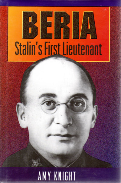 Beria: Stalin's First Lieutenant by Knight, Amy