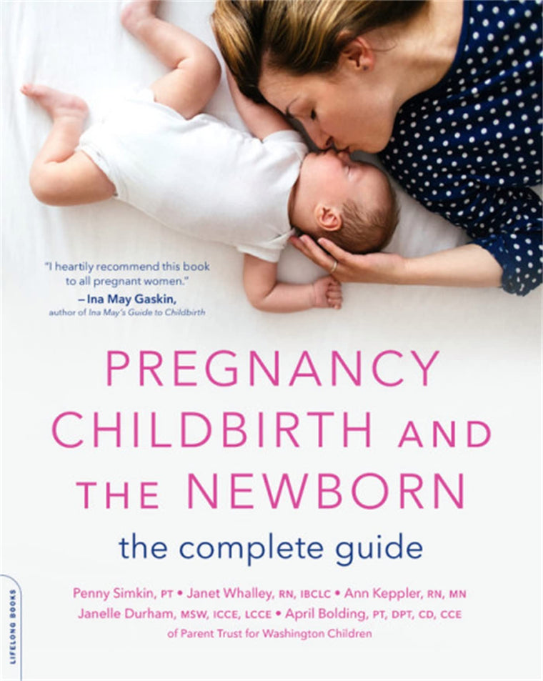 Pregnancy, Childbirth, and the Newborn: The Complete Guide b