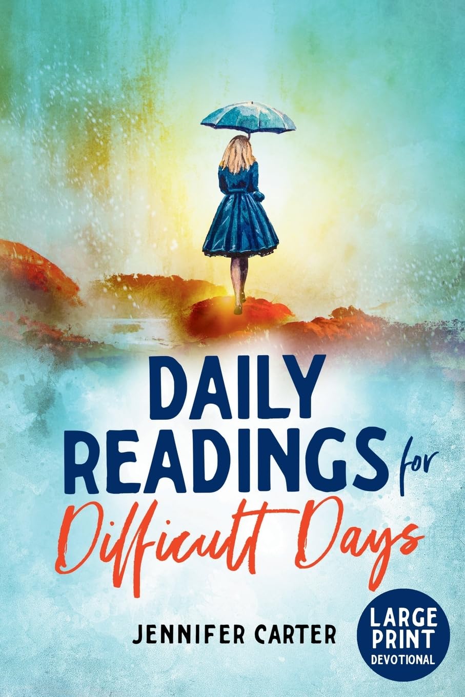 Daily Readings for Difficult Days Large Print Devotional: Daily Devotions for Christian Women going through Difficult Times (Large Print Devotionals for Senior Women)
