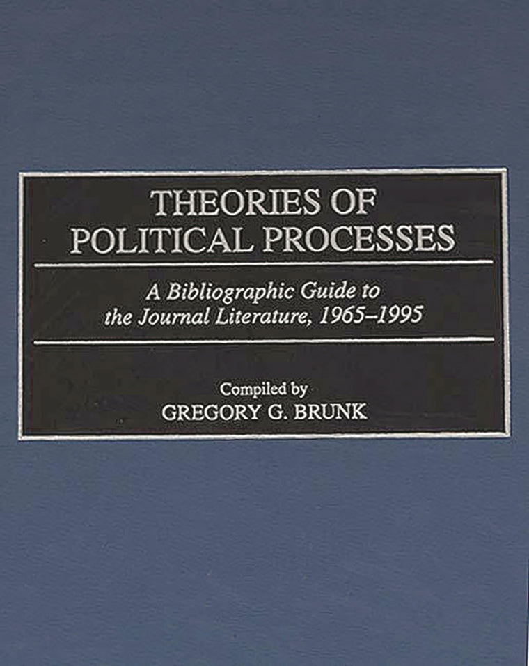 Theories of Political Processes: A Bibliographic Guide to the Journal Literature, 1965-1995 (Bibliographies and Indexes in Law and Political Science)