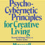 Psycho-Cybernetic Principles for Creative Living by Maltz, M
