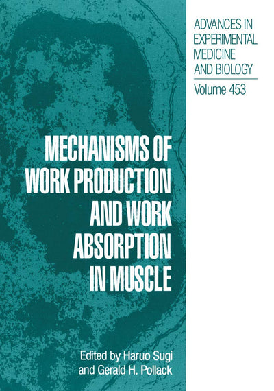 Mechanisms of Work Production and Work Absorption in Muscle (Advances in Experimental Medicine and Biology, 453)