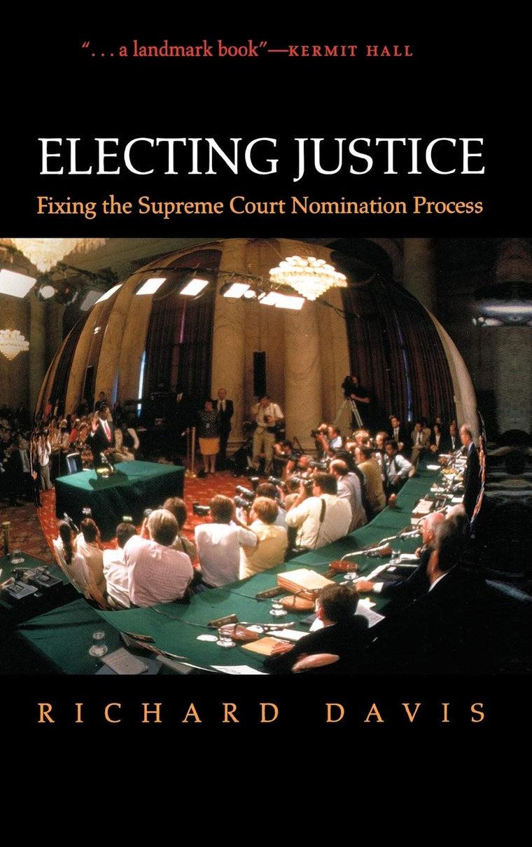 Electing Justice: Fixing the Supreme Court Nomination Process