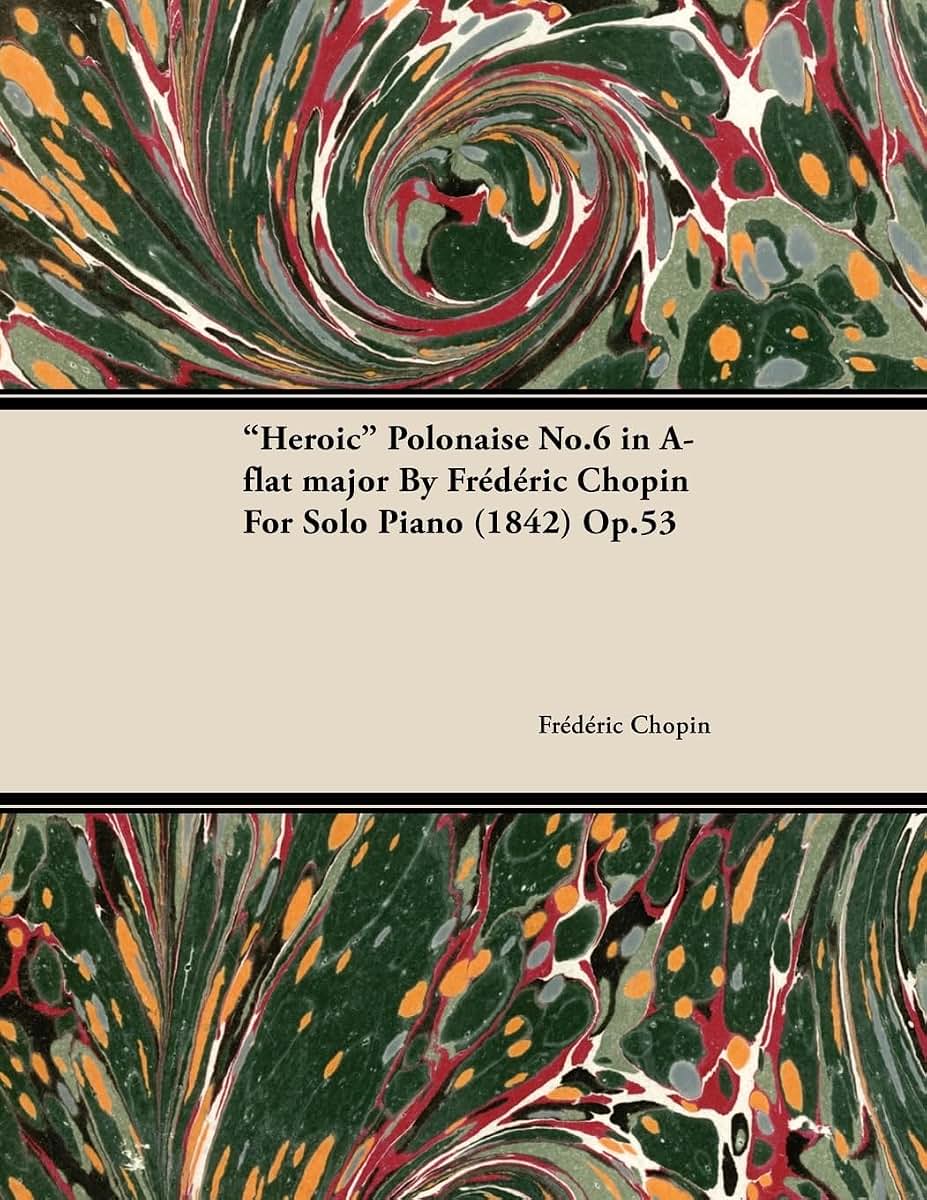 Heroic Polonaise No.6 in A-Flat Major by Frdric Chopin for Solo Piano (1842) Op.53