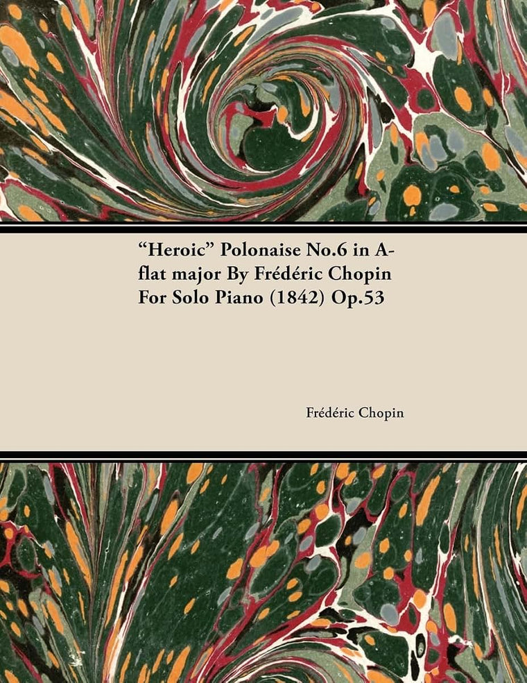 Heroic Polonaise No.6 in A-Flat Major by Frdric Chopin for Solo Piano (1842) Op.53
