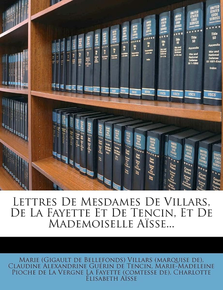 Lettres de Mesdames de Villars, de la Fayette Et de Tencin, Et de Mademoiselle Asse... (French Edition)