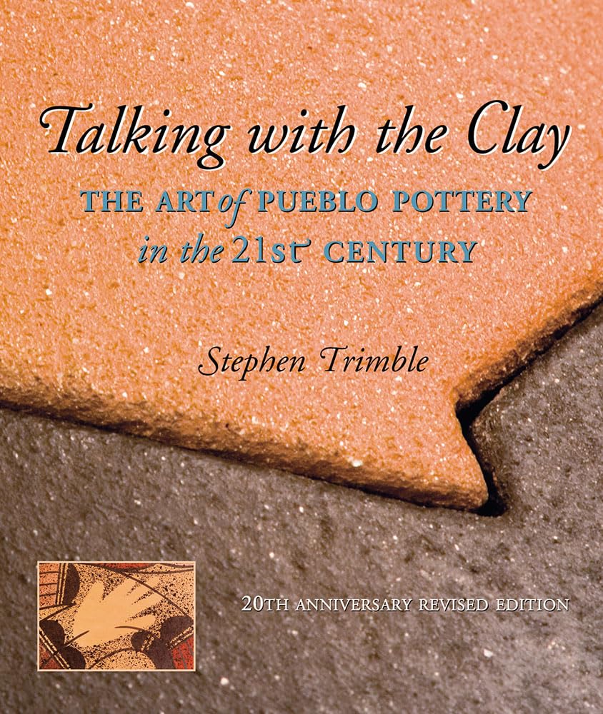 Talking With the Clay: The Art of Pueblo Pottery in the 21st Century, 20th Anniversary Revised Edition (Native Arts and Voices)