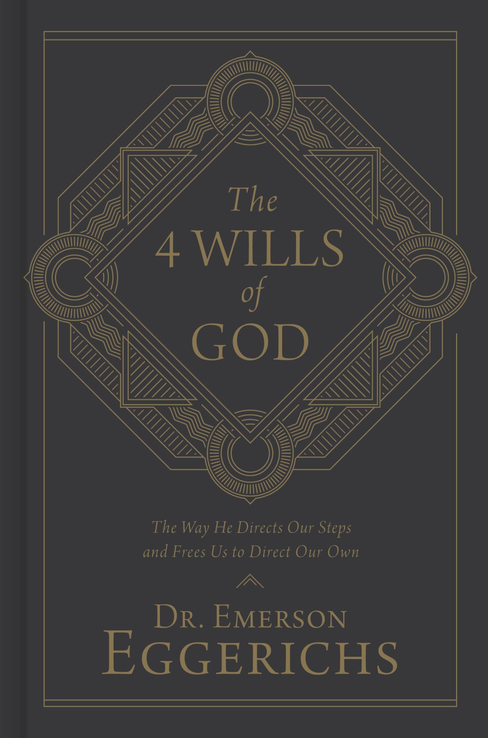 The 4 Wills of God: The Way He Directs Our Steps and Frees Us to Direct Our Own