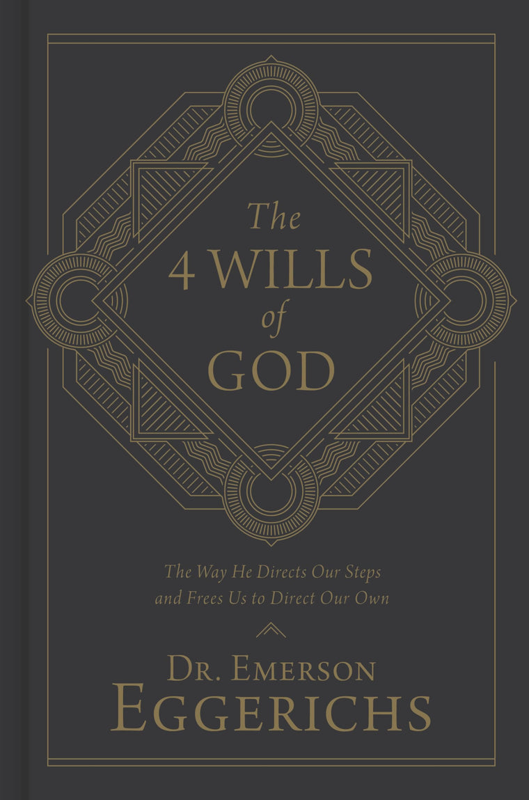 The 4 Wills of God: The Way He Directs Our Steps and Frees Us to Direct Our Own