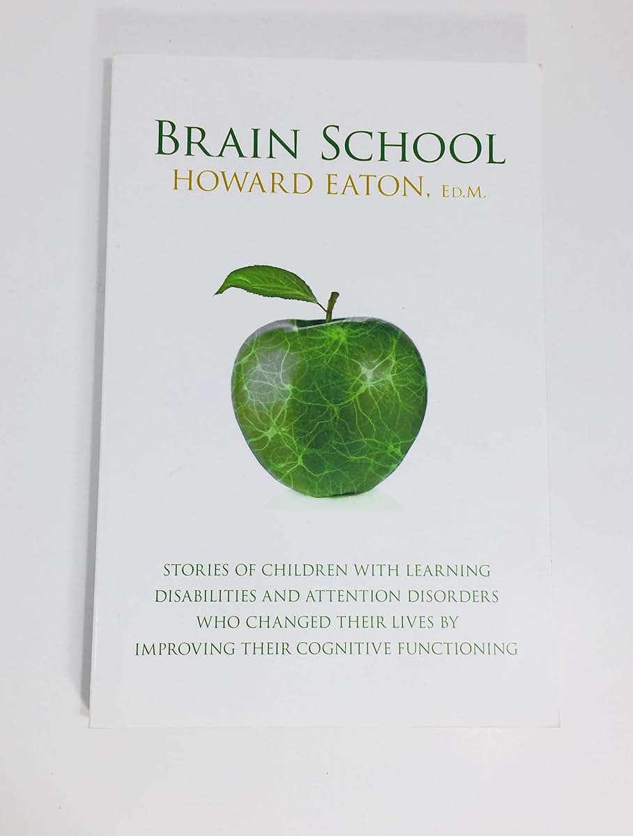 Brain School: Stories of Children with Learning Disabilities and Attention Disorders Who Changed Their Lives by Improving Their Cogn
