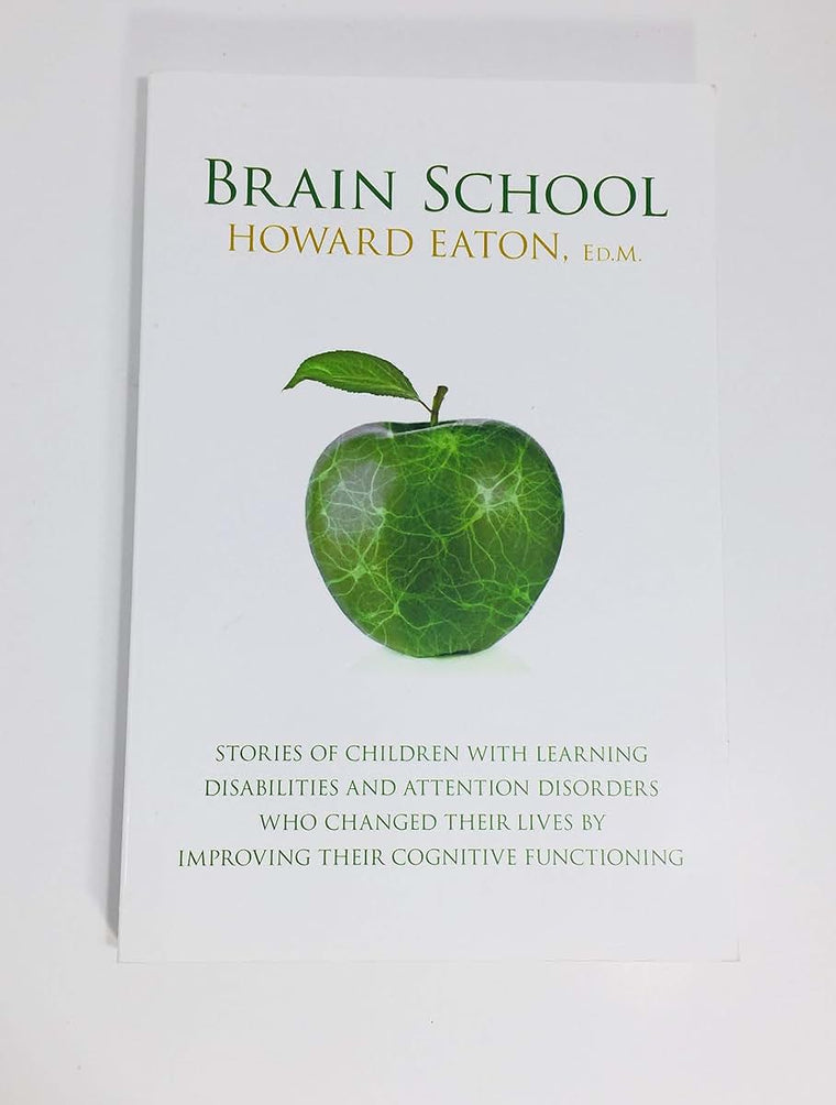 Brain School: Stories of Children with Learning Disabilities and Attention Disorders Who Changed Their Lives by Improving Their Cogn