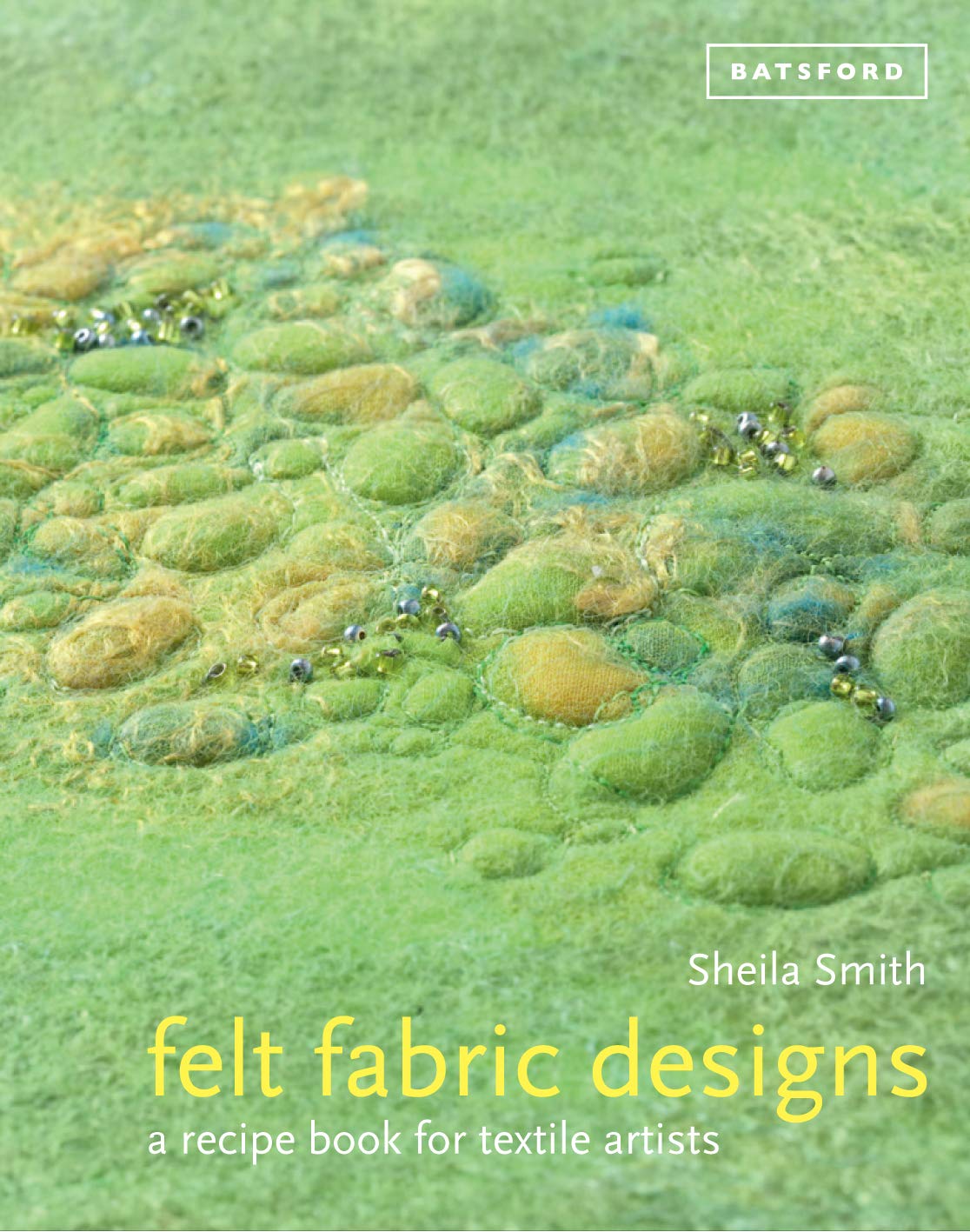 Felt Fabric Designs: a recipe book for textile artists