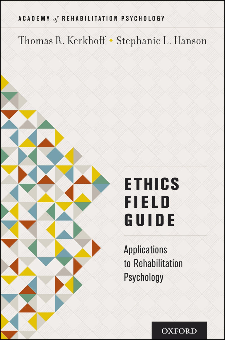 Ethics Field Guide: Applications to Rehabilitation Psychology (Academy of Rehabilitation Psychology Series)
