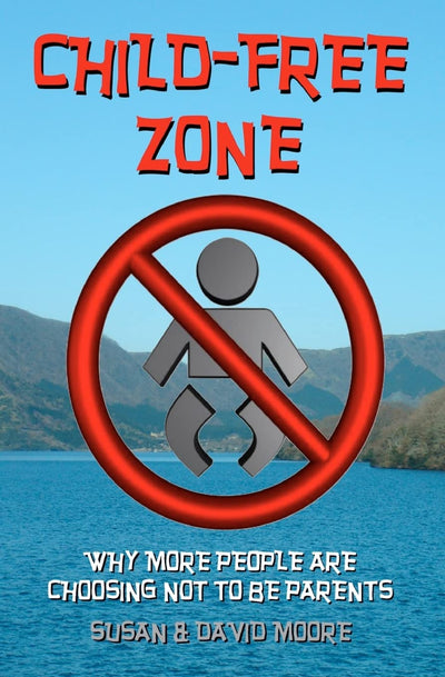 Child-Free Zone: Why More People Are Choosing Not To Be Parents