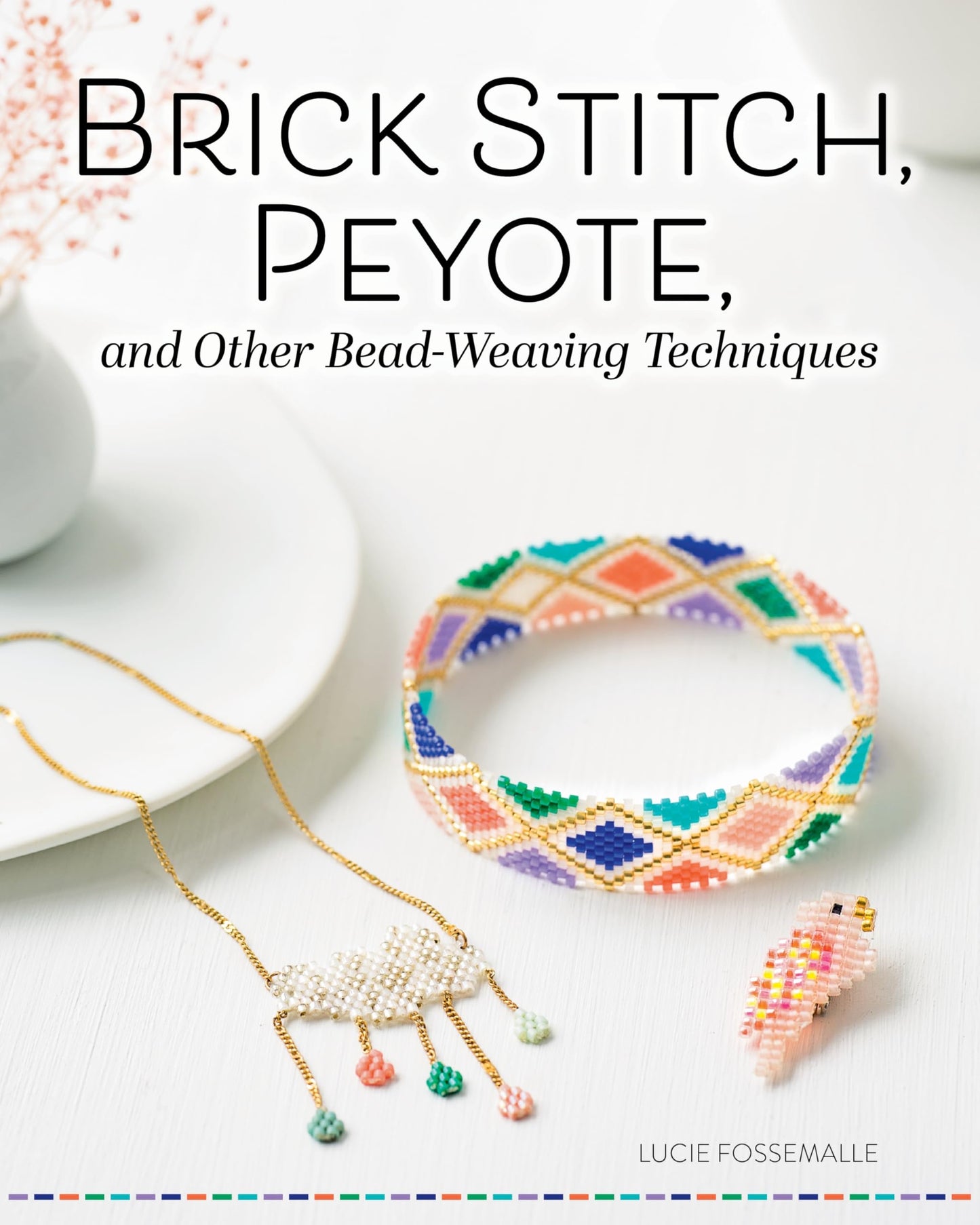 Brick Stitch, Peyote, and Other Bead-Weaving Techniques (Fox Chapel Publishing) Beautiful Jewelry Projects and Step-by-Step Techniques for Circular Peyote, Loom Work, Cross-Weave, and More